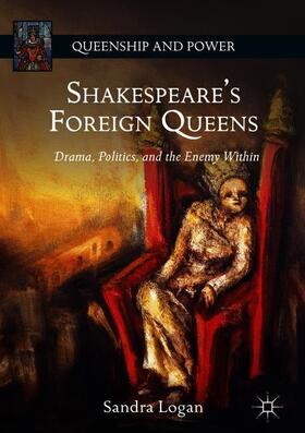 Logan |  Shakespeare¿s Foreign Queens | Buch |  Sack Fachmedien