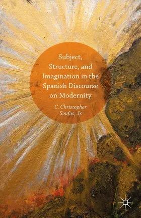 Soufas Jr |  Subject, Structure, and Imagination in the Spanish Discourse on Modernity | Buch |  Sack Fachmedien