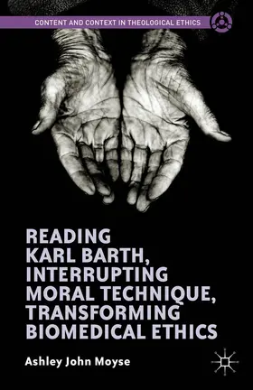 Moyse |  Reading Karl Barth, Interrupting Moral Technique, Transforming Biomedical Ethics | Buch |  Sack Fachmedien