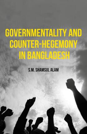 Alam |  Governmentality and Counter-Hegemony in Bangladesh | Buch |  Sack Fachmedien