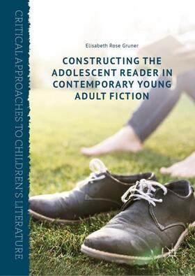 Gruner |  Constructing the Adolescent Reader in Contemporary Young Adult Fiction | Buch |  Sack Fachmedien