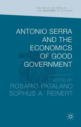 Patalano / Reinert |  Antonio Serra and the Economics of Good Government | Buch |  Sack Fachmedien