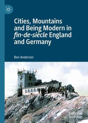 Anderson |  Cities, Mountains and Being Modern in fin-de-siècle England and Germany | Buch |  Sack Fachmedien