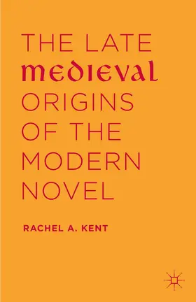 Kent |  The Late Medieval Origins of the Modern Novel | Buch |  Sack Fachmedien