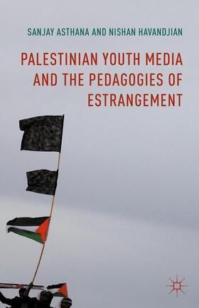 Asthana / Havandjian |  Palestinian Youth Media and the Pedagogies of Estrangement | Buch |  Sack Fachmedien