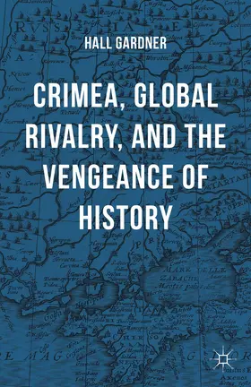 Gardner |  Crimea, Global Rivalry, and the Vengeance of History | Buch |  Sack Fachmedien