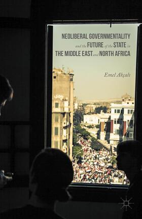 Akçali / Akçali |  Neoliberal Governmentality and the Future of the State in the Middle East and North Africa | Buch |  Sack Fachmedien