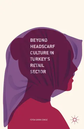 Sayan-Cengiz |  Beyond Headscarf Culture in Turkey¿s Retail Sector | Buch |  Sack Fachmedien