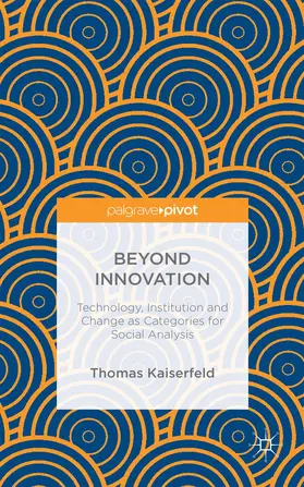 Kaiserfeld |  Beyond Innovation: Technology, Institution and Change as Categories for Social Analysis | Buch |  Sack Fachmedien