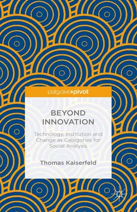 Kaiserfeld |  Beyond Innovation: Technology, Institution and Change as Categories for Social Analysis | eBook | Sack Fachmedien