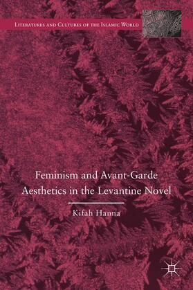 Hanna |  Feminism and Avant-Garde Aesthetics in the Levantine Novel | Buch |  Sack Fachmedien