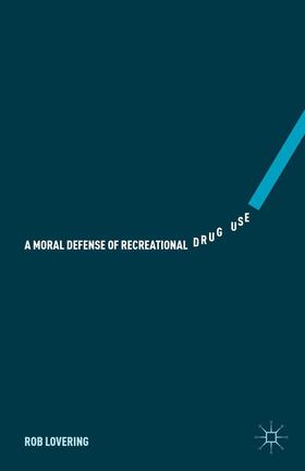 Lovering |  A Moral Defense of Recreational Drug Use | Buch |  Sack Fachmedien