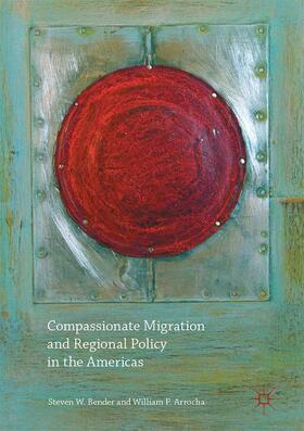 Arrocha / Bender |  Compassionate Migration and Regional Policy in the Americas | Buch |  Sack Fachmedien