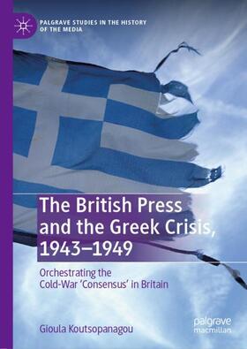 Koutsopanagou |  The British Press and the Greek Crisis, 1943¿1949 | Buch |  Sack Fachmedien