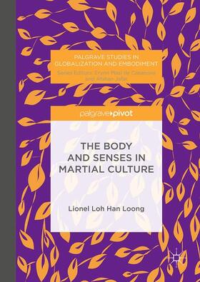 Loh / Loong |  The Body and Senses in Martial Culture | Buch |  Sack Fachmedien