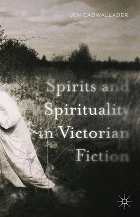 Cadwallader |  Spirits and Spirituality in Victorian Fiction | Buch |  Sack Fachmedien