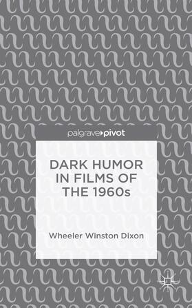 Dixon |  Dark Humor in Films of the 1960s | Buch |  Sack Fachmedien