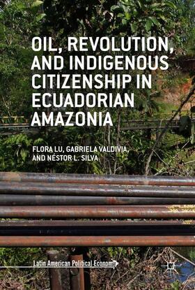 Lu / Silva / Valdivia |  Oil, Revolution, and Indigenous Citizenship in Ecuadorian Amazonia | Buch |  Sack Fachmedien