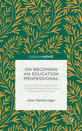 Bainbridge |  On Becoming an Education Professional: A Psychosocial Exploration of Developing an Education Professional Practice | Buch |  Sack Fachmedien