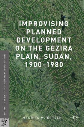 Ertsen |  Improvising Planned Development on the Gezira Plain, Sudan, 1900-1980 | Buch |  Sack Fachmedien