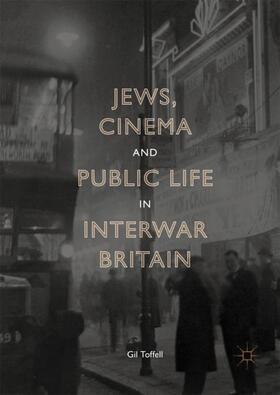 Toffell |  Jews, Cinema and Public Life in Interwar Britain | Buch |  Sack Fachmedien