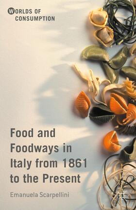 Scarpellini |  Food and Foodways in Italy from 1861 to the Present | Buch |  Sack Fachmedien