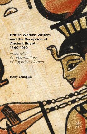 Youngkin |  British Women Writers and the Reception of Ancient Egypt, 1840-1910 | Buch |  Sack Fachmedien