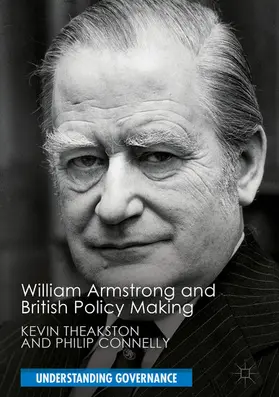 Theakston / Connelly |  William Armstrong and British Policy Making | eBook | Sack Fachmedien