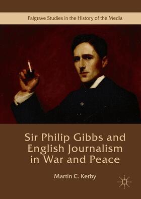 Kerby |  Sir Philip Gibbs and English Journalism in War and Peace | Buch |  Sack Fachmedien