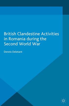 Deletant |  British Clandestine Activities in Romania during the Second World War | eBook | Sack Fachmedien