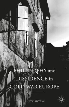 Brinton |  Philosophy and Dissidence in Cold War Europe | Buch |  Sack Fachmedien