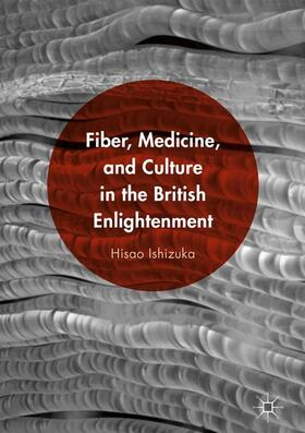Ishizuka |  Fiber, Medicine, and Culture in the British Enlightenment | Buch |  Sack Fachmedien