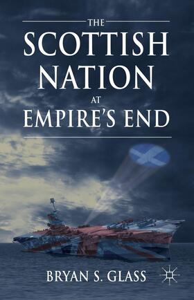 Glass |  The Scottish Nation at Empire's End | Buch |  Sack Fachmedien