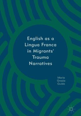 Guido |  English as a Lingua Franca in Migrants' Trauma Narratives | Buch |  Sack Fachmedien