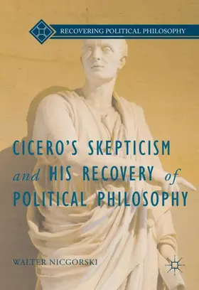 Nicgorski |  Cicero’s Skepticism and His Recovery of Political Philosophy | Buch |  Sack Fachmedien