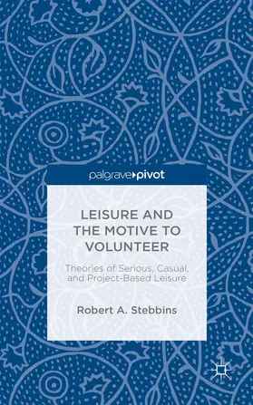 Stebbins |  Leisure and the Motive to Volunteer: Theories of Serious, Casual, and Project-Based Leisure | Buch |  Sack Fachmedien