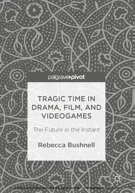 Bushnell |  Tragic Time in Drama, Film, and Videogames | eBook | Sack Fachmedien