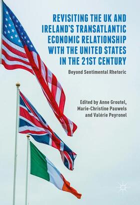 Groutel / Peyronel / Pauwels |  Revisiting the UK and Ireland¿s Transatlantic Economic Relationship with the United States in the 21st Century | Buch |  Sack Fachmedien