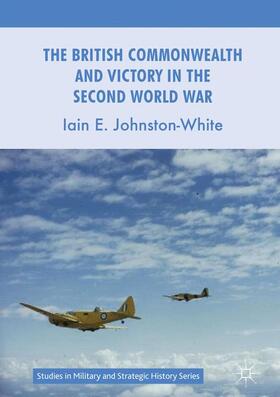 Johnston-White |  The British Commonwealth and Victory in the Second World War | Buch |  Sack Fachmedien