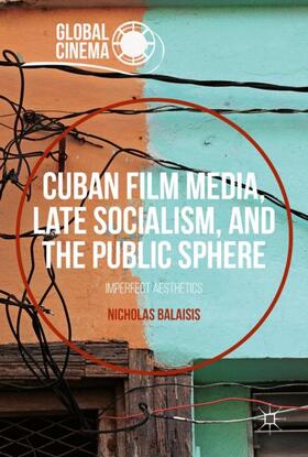 Balaisis |  Cuban Film Media, Late Socialism, and the Public Sphere | Buch |  Sack Fachmedien