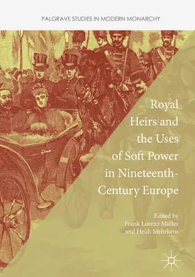 Müller / Muller / Mehrkens |  Royal Heirs and the Uses of Soft Power in Nineteenth-Century Europe | eBook | Sack Fachmedien