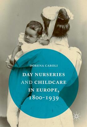 Caroli |  Day Nurseries & Childcare in Europe, 1800¿1939 | Buch |  Sack Fachmedien