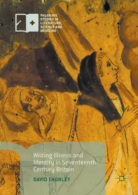 Thorley |  Writing Illness and Identity in Seventeenth-Century Britain | Buch |  Sack Fachmedien