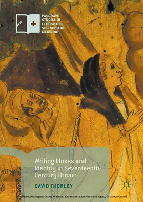 Thorley |  Writing Illness and Identity in Seventeenth-Century Britain | eBook | Sack Fachmedien