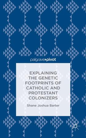 Barter |  Explaining the Genetic Footprints of Catholic and Protestant Colonizers | Buch |  Sack Fachmedien