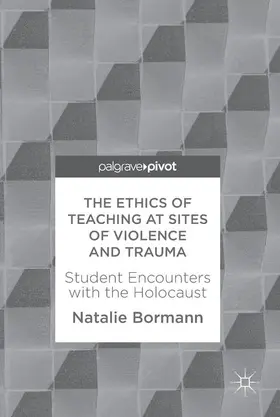 Bormann |  The Ethics of Teaching at Sites of Violence and Trauma | Buch |  Sack Fachmedien