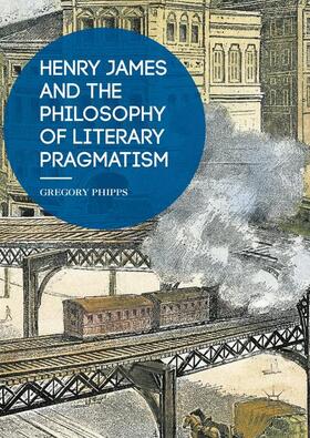 Phipps |  Henry James and the Philosophy of Literary Pragmatism | Buch |  Sack Fachmedien