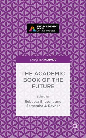 Rayner / Lyons |  The Academic Book of the Future | Buch |  Sack Fachmedien