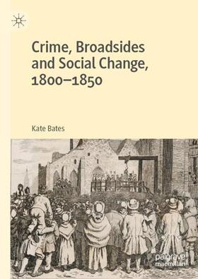 Bates |  Crime, Broadsides and Social Change, 1800-1850 | Buch |  Sack Fachmedien