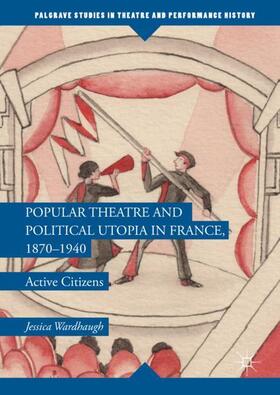 Wardhaugh |  Popular Theatre and Political Utopia in France, 1870¿1940 | Buch |  Sack Fachmedien